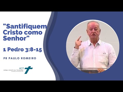 "Sanctify Christ as Lord" (1 Peter 3:8-15) - Pastor Paulo Romeiro