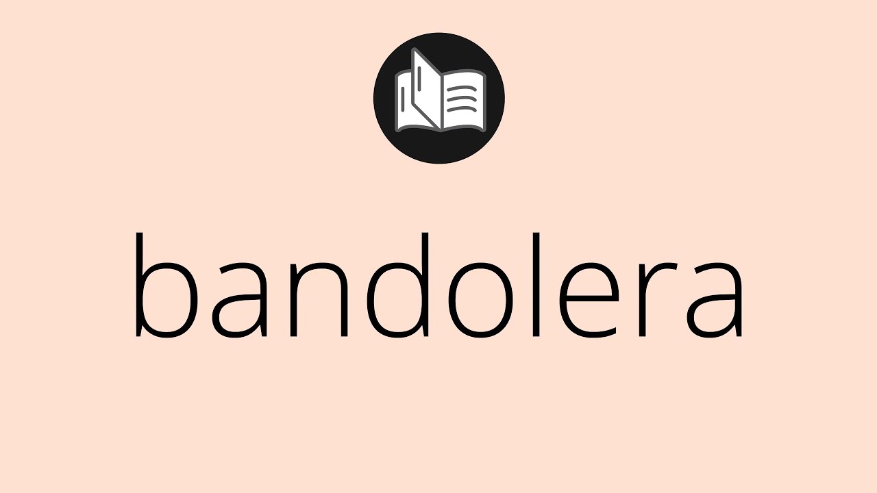 Que significa BANDOLERA • bandolera SIGNIFICADO • bandolera DEFINICIÓN • Que es BANDOLERA