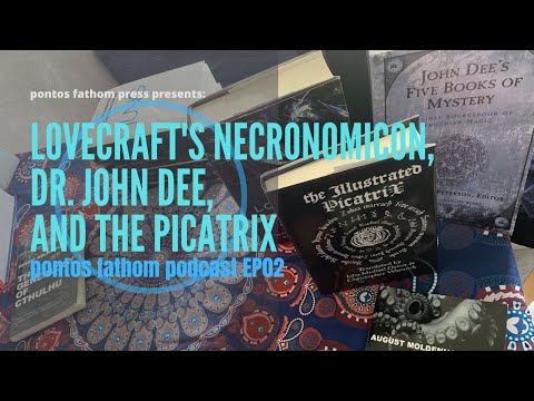 Lovecraft's Necronomicon, Dr. John Dee, and the Picatrix - pontos fathom podcast ep02
