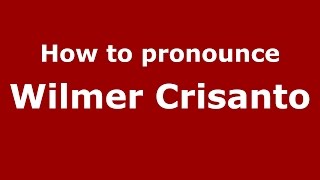 How to pronounce Wilmer Crisanto