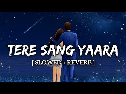 Tere Sang Yaara [SLOWED + REVERB ] || Atif Aslam - Rustom || SOLO Flips