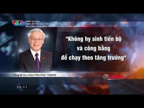 Phim tài liệu I Tổng Bí thư Nguyễn Phú Trọng: Nhà lãnh đạo kiên trung, trí tuệ và mẫu mực