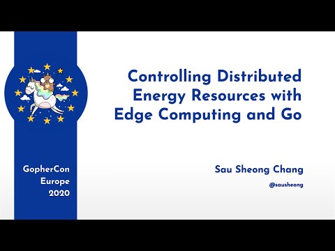 GopherCon Europe 2020: Sau Sheong Chang - Controlling Dist. Energy Resources with Edge Computing