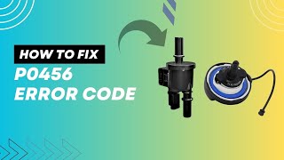 How to Fix P0456 Code: Step-by-Step Guide@FourWheelsEmpire