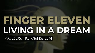 Finger Eleven - Living In A Dream (Acoustic) (Official Audio)