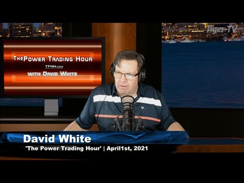 April 1st, Power Trading Hour with David White on TFNN - 2021