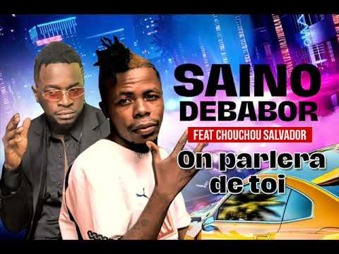 SAINO DEBABOR feat CHOUCHOU SALVADOR - ON PARLERA DE TOI