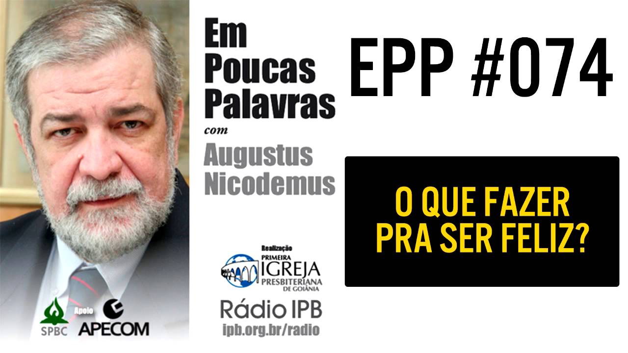 EPP #074 - O QUE FAZER PRA SER FELIZ? - AUGUSTUS NICODEMUS