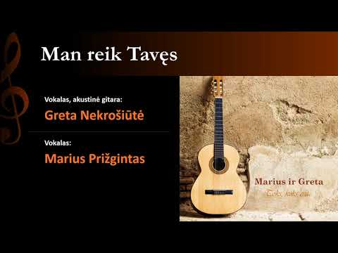 Greta Nekrošiūtė ir Marius Prižgintas - Man reik Tavęs