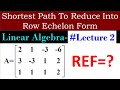 Linear Algebra Lecture 2 Shortest Path To Reduce Into Row Echelon Form