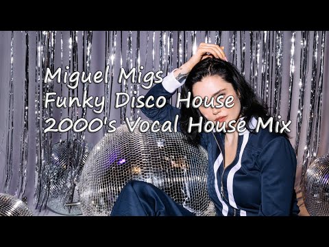 Miguel Migs - Funky Disco House Mix   (2000's Soulful Vocal House Music Mix)