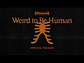 WEIRD TO BE HUMAN - OFFICIAL TRAILER