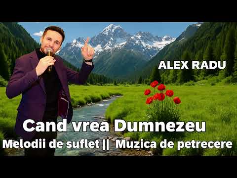 ALEX RADU ❌ CAND VREA DUMNEZEU ❌COLAJ DE ASCULTARE ❌ MUZICA DE PETRECERE MAI 2025