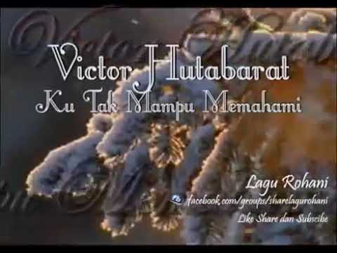 LAGU_ROHANY_VICTOR_HUTABARAT_.KU TAK MAMPU MEMAHAMI