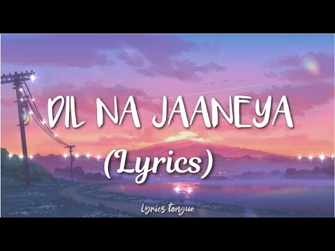 DIL NA JAANEYA (Lyrics) - Arijit Singh || GOOD NEWWZ