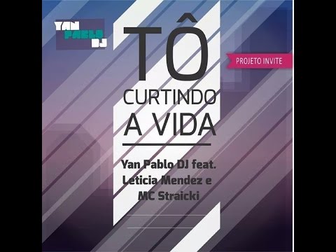Yan Pablo DJ feat. Leticia Mendez e MC Straicki - Tô curtindo a vida