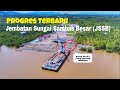 Progres Terbaru Pembangunan Jembatan Sungai Sambas Besar JSSB Drone View
