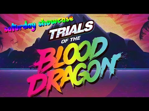 SATURDAY SHOWCASE: TRIALS OF THE BLOOD DRAGON W/BIGFOOT