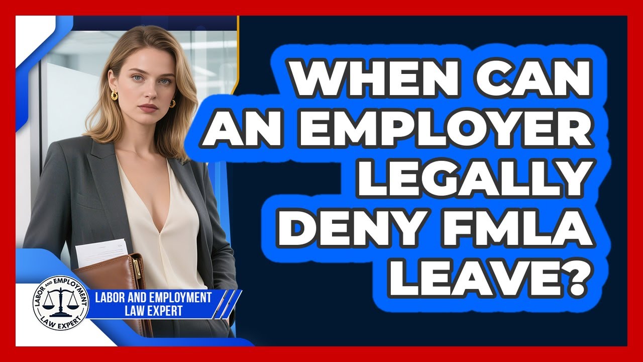 When Can An Employer Legally Deny FMLA Leave? - Labor and Employment Law Expert