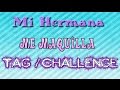 Mi hermana me maquilla | Tag / Challenge