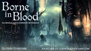 Borne in Blood &quot;Illithid Puppeteer&quot; (Original Bloodborne inspired album)