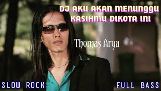 Download lagu DJ AKU AKAN MENUNGGU KASIHMU DI KOTA INI-THOMAS ARYA SLOW ROCK mp3