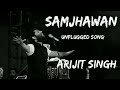 Samjhawan Unplugged Song Arijit Singh Humpty Sharma Ki Dulhania The Professor