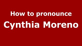 How to pronounce Cynthia Moreno