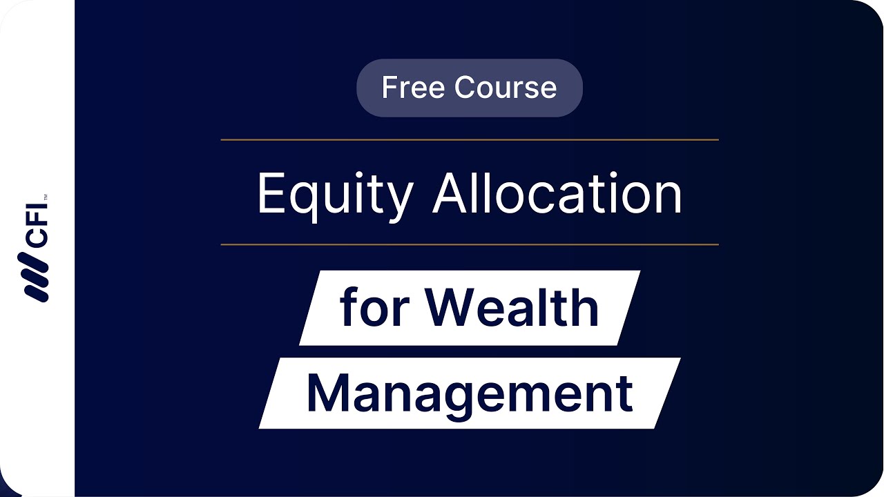 Equity Allocation for Wealth Management Part 4: How to Build a Diversified Portfolio | CFI Course