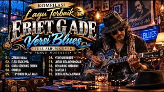 Download lagu FULL ALBUM EBIET G ADE Kompilasi Lagu Terbaik Versi Blues Cover Lagu Nostalgia Indonesia mp3 Download lagu FULL ALBUM EBIET G ADE Kompilasi Lagu Terbaik Versi Blues Cover Lagu Nostalgia Indonesia mp3