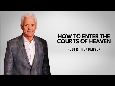 How To Enter The Courts of Heaven | Robert Henderson