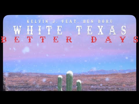 Kelvin J. - Better Days ft. Ben Boru [White Texas]