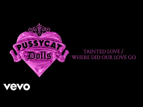 Tainted Love Where Did Our Love Go - Pussycat Dolls