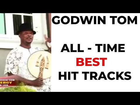 EVANG GODWIN TOM- ALL TIME  Best  HIT TRACKS   (3 hours Non Stop DJ Mix)
