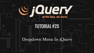 jQuery Tutorial 25: Creating A Dropdown Menu In jQuery