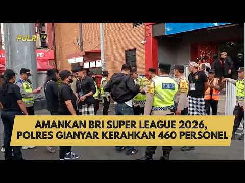 AMANKAN BRI SUPER LEAGUE 2026, POLRES GIANYAR KERAHKAN 460 PERSONEL
