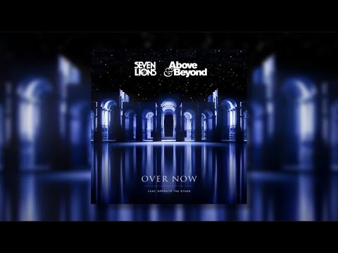 Seven Lions And Above & Beyond - Over Now (Feat. Opposite The Other) [Extended Mix]
