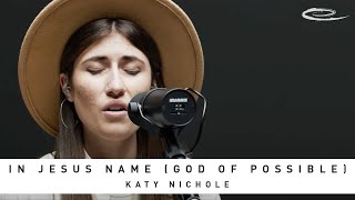 KATY NICHOLE - In Jesus Name (God Of Possible): Song Session