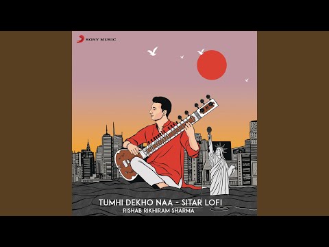 Tumhi Dekho Naa (Sitar Lofi)