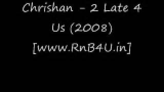 Chrishan - 2 Late 4 Us (2008) [www.RnB4U.in]