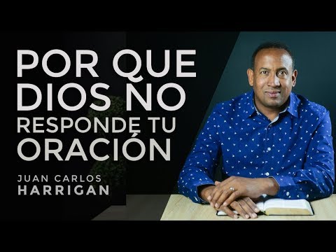 ¿Por qué Dios no responde tu oración? - Pastor Juan Carlos Harrigan