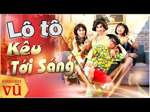 LÔ TÔ Kêu Tới SángKhưu Huy Vũ ft. Lộ Lộ - Đoàn Minh - Cô Ú - Ngọc Hân - Hồng Quyên - Duy Phước