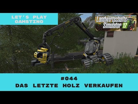 LS17 Let's Play I Gamsting #44 Das letzte Holz verkaufen