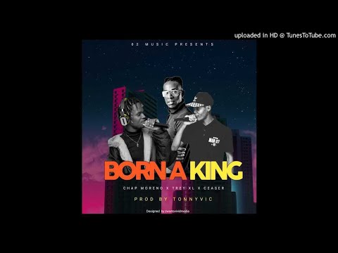 Dj Tony ViC -Chap Moreno x Trey XL n Ceaser - Born A king