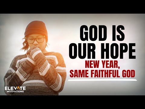 God Is Our Hope: New Year, Same Faithful God | Christian Motivation