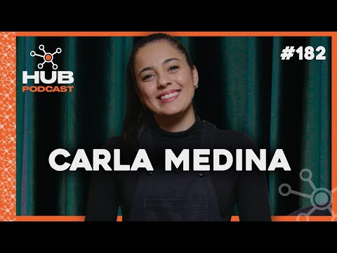 CARLA MEDINA | HUB Podcast - EP 182