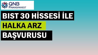 BİST30 HİSSESİ İLE HALKA ARZ BAŞVURUSU #QNBFinansinvest