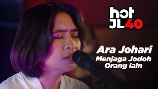 Download lagu #HotJL40 Galau Sangat Ni! Ara Johari - Menjaga Jodoh Orang Lain mp3
