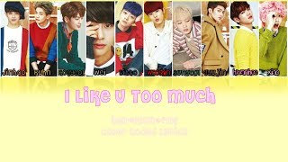 UP10TION (업텐션) - I Like U Too Much Cover (Color Coded Han | Rom | Eng Lyrics)
