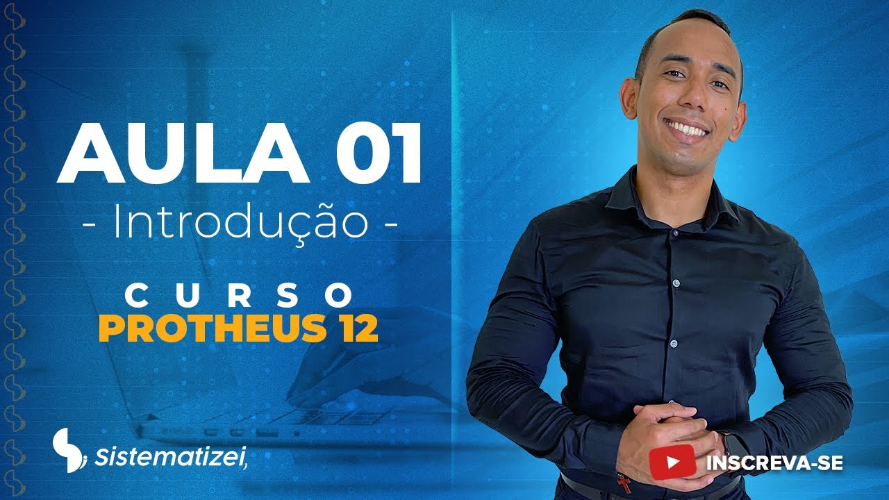 INTRODUÇÃO AO TOTVS PROTHEUS - CURSO EM TOTVS PROTHEUS AULA 1